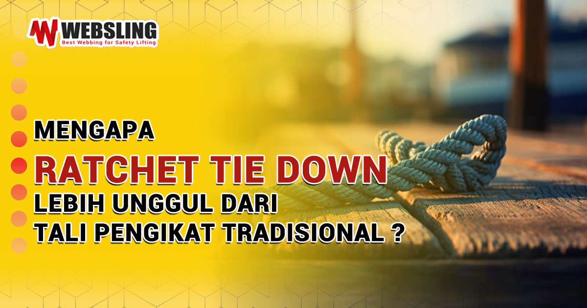 Mengapa Ratchet Tie Down Lebih Unggul Dari Tali Pengikat Tradisional