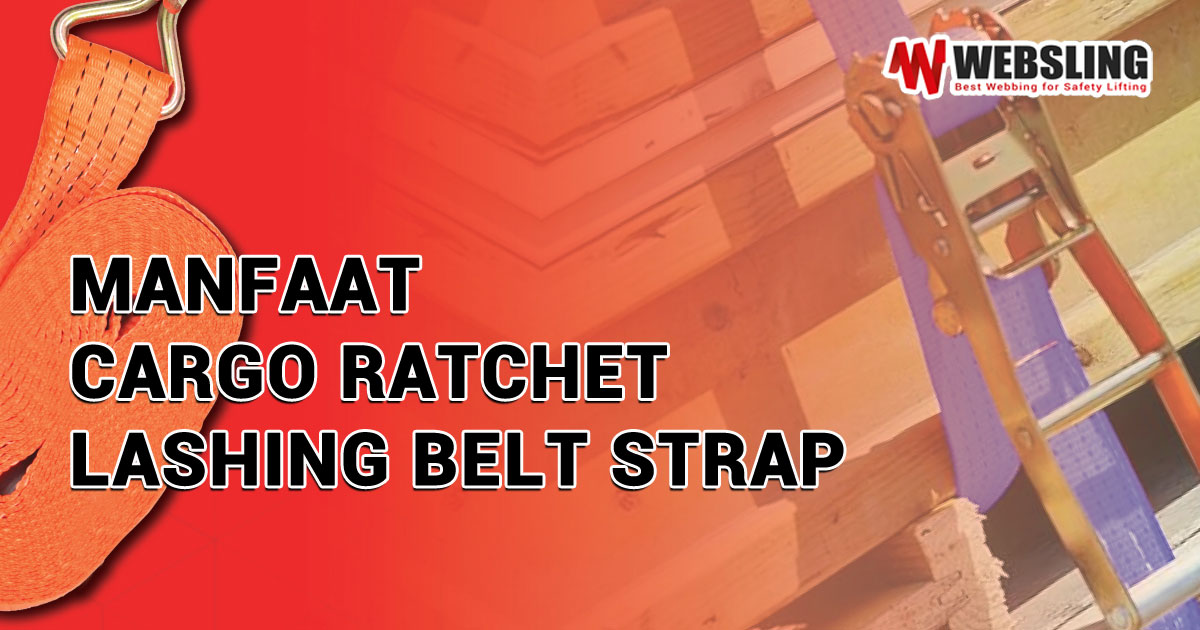 Manfaat Cargo Ratchet Lashing Belt Strap
