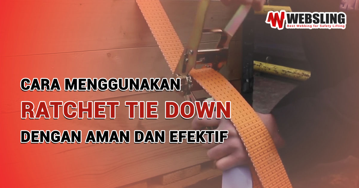Cara Menggunakan Ratchet Tie Down dengan Aman dan Efektif